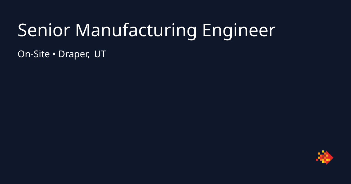 Senior Manufacturing Engineer in Draper, UT | SPECTRAFORCE